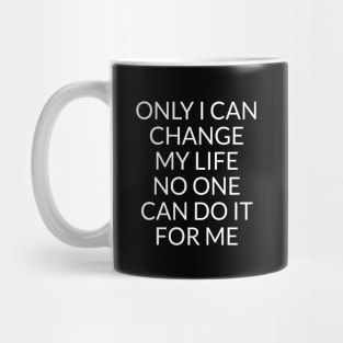 Only I can change my life. No one can do it for me Mug